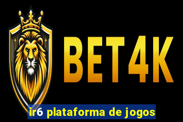 ir6 plataforma de jogos